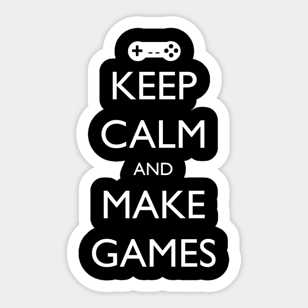 Keep Calm and Make Games Sticker by GameDevWear